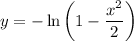 y=-\ln\left(1-\dfrac{x^2}2\right)