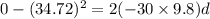 0 - (34.72)^2 = 2(-30\times 9.8)d