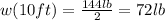 w(10ft)=\frac{144lb}{2} =72lb