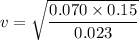 v=\sqrt{\dfrac{0.070\times 0.15}{0.023}}