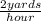 \frac{2 yards}{hour}