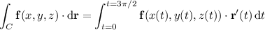\displaystyle\int_C\mathbf f(x,y,z)\cdot\mathrm d\mathbf r=\int_{t=0}^{t=3\pi/2}\mathbf f(x(t),y(t),z(t))\cdot\mathbf r'(t)\,\mathrm dt