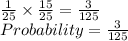 \frac{1}{25}\times \frac{15}{25}=\frac{3}{125}\\Probability=\frac{3}{125}