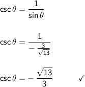 \mathsf{csc\,\theta=\dfrac{1}{sin\,\theta}}\\\\\\ \mathsf{csc\,\theta=\dfrac{1}{-\,\frac{3}{\sqrt{13}}}}\\\\\\ \mathsf{csc\,\theta=-\,\dfrac{\sqrt{13}}{3}\qquad\quad\checkmark}
