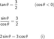 \mathsf{tan\,\theta=\dfrac{3}{2}\qquad\qquad (cos\,\theta