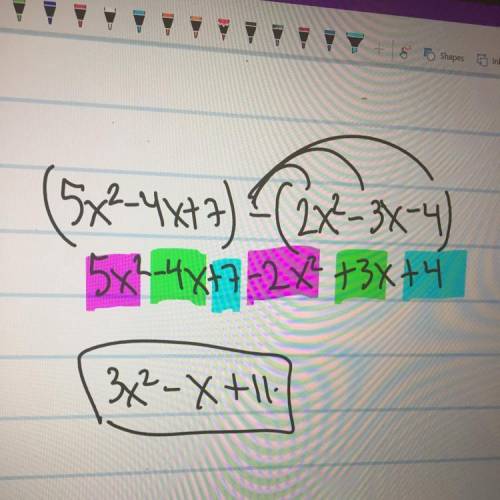 Simplify:  (5x2 - 4x + 7) – (2x2 – 3x – 4) o 3x2 - 7x + 11 o3x2 - x + 11 o 3x2 + x + 11 3x2 - x-3
