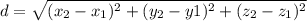 d =  \sqrt{(x_{2}-x_{1})^{2} + (y_{2}-y{1})^{2}+(z_{2}-z_{1})^{2}}