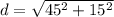 d = \sqrt{45^2 + 15^2}