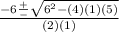 \frac{-6 \frac{+}{-} \sqrt{6^{2}-(4)(1)(5) }  }{(2)(1)}