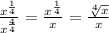 \frac{x^{\frac{1}{4}}}{x^{\frac{4}{4}}}=\frac{x^{\frac{1}{4}}}{x}=\frac{\sqrt[4]{x}}{x}