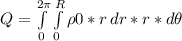 Q = \int\limits^{2\pi}_0 \int\limits^{R}_0 {\rho0*r} \, dr * r * d\theta