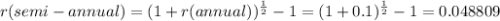 r(semi-annual)=(1+r(annual))^{\frac{1}{2} } -1=(1+0.1)^{\frac{1}{2} } -1=0.048809