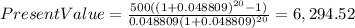 PresentValue=\frac{500((1+0.048809)^{20}-1) }{0.048809(1+0.048809)^{20} }=6,294.52