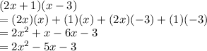 (2x + 1)( x - 3) \\= (2x)(x) + (1)(x) + (2x)(-3) + (1)(-3) \\= 2x^{2} + x - 6x -3 \\= 2x^{2} -5x -3
