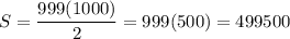 S=\dfrac{999(1000)}2=999(500)=499500