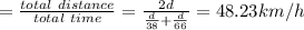 =\frac{total\ distance}{total\ time}=\frac{2d}{\frac{d}{38}+\frac{d}{66}}=48.23km/h