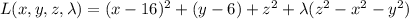 L(x,y,z,\lambda)=(x-16)^2+(y-6)+z^2+\lambda(z^2-x^2-y^2)