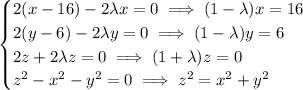 \begin{cases}2(x-16)-2\lambda x=0\implies (1-\lambda)x=16\\2(y-6)-2\lambda y=0\implies(1-\lambda)y=6\\2z+2\lambda z=0\implies(1+\lambda)z=0\\z^2-x^2-y^2=0\implies z^2=x^2+y^2\end{cases}
