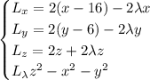 \begin{cases}L_x=2(x-16)-2\lambda x\\L_y=2(y-6)-2\lambda y\\L_z=2z+2\lambda z\\L_\lambda z^2-x^2-y^2\end{cases}