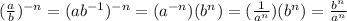 (\frac{a}{b})^{-n}=(ab^{-1})^{-n}=(a^{-n})(b^n)=(\frac{1}{a^n})(b^n)=\frac{b^n}{a^n}