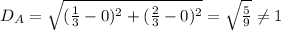 D_A=\sqrt{(\frac{1}{3}-0)^2+(\frac{2}{3}-0)^2}=\sqrt{\frac{5}{9}}\neq 1
