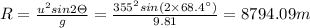 R=\frac{u^2sin2\Theta }{g}=\frac{355^2sin(2\times 68.4^{\circ})}{9.81}=8794.09m