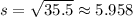 s=\sqrt{35.5}\approx5.958