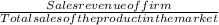 \frac{Sales revenue of firm}{Total sales of the product in the market}