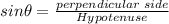 sin\theta= \frac{perpendicular\; side }{Hypotenuse}
