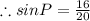 \therefore sinP=\frac{16}{20}