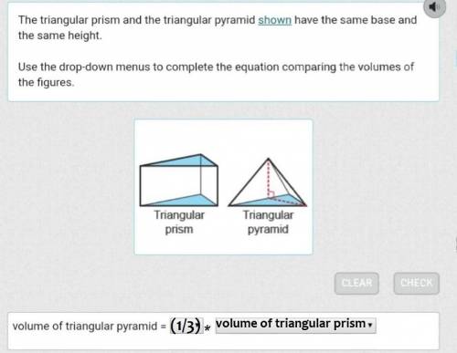 The triangular prism and the triangular pyramid shown have the same base and the same height. use th