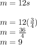 m=12s\\\\m=12(\frac{3}{4}) \\m=\frac{36}{4} \\m= 9