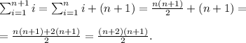 \sum^{n+1}_{i=1}i=\sum^{n}_{i=1}i+(n+1)=\frac{n(n+1)}{2}+(n+1)=\\\\=\frac{n(n+1)+2(n+1)}{2}=\frac{(n+2)(n+1)}{2}.