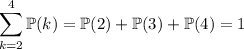 \displaystyle\sum_{k=2}^4\mathbb P(k)=\mathbb P(2)+\mathbb P(3)+\mathbb P(4)=1