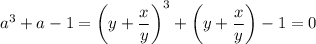a^3+a-1=\left(y+\dfrac xy\right)^3+\left(y+\dfrac xy\right)-1=0