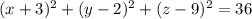 (x+3)^{2} + (y-2)^{2} + (z-9)^{2} = 36