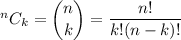 {}^nC_k=\dbinom nk=\dfrac{n!}{k!(n-k)!}