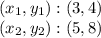(x_ {1}, y_ {1}) :( 3,4)\\(x_ {2}, y_ {2}) :( 5,8)