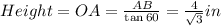 Height=OA=\frac{AB}{\tan60}=\frac{4}{\sqrt3}in