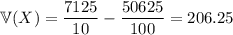 \mathbb V(X)=\dfrac{7125}{10}-\dfrac{50625}{100}=206.25