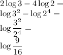 2\log3-4\log2=\\&#10;\log3^2-\log2^4=\\&#10;\log\dfrac{3^2}{2^4}=\\&#10;\log\dfrac{9}{16}
