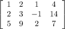 \left[\begin{array}{cccc}1&2&1&4\\2&3&-1&14\\5&9&2&7\end{array}\right]