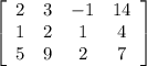 \left[\begin{array}{cccc}2&3&-1&14\\1&2&1&4\\5&9&2&7\end{array}\right]