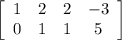 \left[\begin{array}{cccc}1&2&2&-3\\0&1&1&5\end{array}\right]