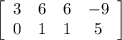 \left[\begin{array}{cccc}3&6&6&-9\\0&1&1&5\end{array}\right]