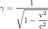 \rm \gamma = \dfrac{1}{\sqrt{1-\dfrac{v^2}{c^2}}}