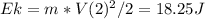 Ek = m*V(2)^2/2 = 18.25J