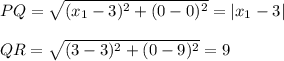 PQ=\sqrt{(x_1-3)^2+(0-0)^2}=|x_1-3|\\\\QR=\sqrt{(3-3)^2+(0-9)^2}=9