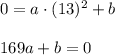 0=a\cdot (13)^2+b\\ \\169a+b=0