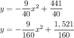 y=-\dfrac{9}{40}x^2+\dfrac{441}{40}\\ \\y=-\dfrac{9}{160}x^2+\dfrac{1,521}{160}